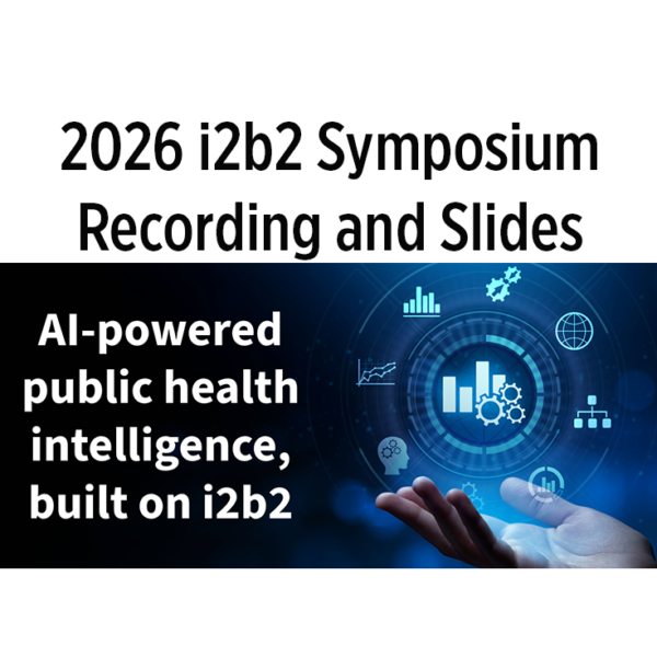 2026 i2b2 symposium recording and slides for the "AI-powered public health intelligence, built on i2b2.